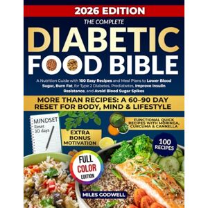 Godwell, Miles The Complete Diabetic Food: A Nutrition Guide with 100 Easy Recipes and Meal Plans to Lower Blood Sugar, Burn Fat, Manage Type 2 Diabetes, Prediabetes, Improve Insulin Resistance, and Avoid Spik Godwell, Miles The Complete Diabetic Food: A Nutrition Guide with 100 Easy Recipes and Meal Plans to Lower Blood Sugar, Burn Fat, Manage Type 2 Diabetes, Prediabetes, Improve Insulin Resistance, and Avoid Spik