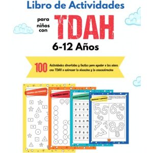 TDAH'S, Sp Libro de Actividades para Niños con TDAH: 100 Juegos y Actividades para Entrenar la Atención y la Concentración en Niños Libros para Niños con TDAH de 6 a 12 años Regalo Perfecto para Niños con TDAH TDAH'S, Sp Libro de Actividades para Niños con TDAH: 100 Juegos y Actividades para Entrenar la Atención y la Concentración en Niños Libros para Niños con TDAH de 6 a 12 años Regalo Perfecto para Niños con TDAH