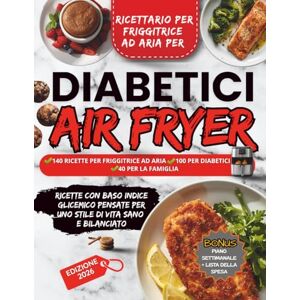 Santos, Camilla Ricettario per Friggitrice ad Aria per Diabetici: 140 RICETTE PER FRIGGITRICE AD ARIA : 100 PER DIABETICI 40 PER LA FAMIGLIA Santos, Camilla Ricettario per Friggitrice ad Aria per Diabetici: 140 RICETTE PER FRIGGITRICE AD ARIA : 100 PER DIABETICI 40 PER LA FAMIGLIA