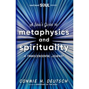 Deutsch, Connie H. A Soul's Guide to Metaphysics and Spirituality: A Transcendental Journey Deutsch, Connie H. A Soul's Guide to Metaphysics and Spirituality: A Transcendental Journey