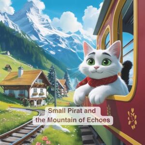 Schmitz, Achim Small Pirat and the Mountain of Echoes: A heartwarming children’s picture book about courage, friendship, and curiosity Ages 3–8 Illustrated Alpine adventure with crystals, animals, and magic Schmitz, Achim Small Pirat and the Mountain of Echoes: A heartwarming children’s picture book about courage, friendship, and curiosity Ages 3–8 Illustrated Alpine adventure with crystals, animals, and magic