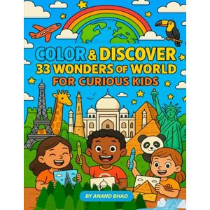 Bhad, Mr Anand Color & Discover: 33 Wonders of World for Curious Kids Bhad, Mr Anand Color & Discover: 33 Wonders of World for Curious Kids