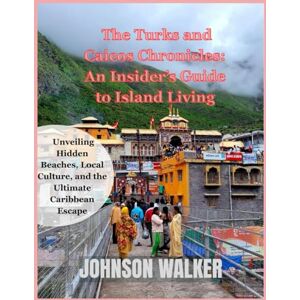 Walker, Johnson The Turks and Caicos Chronicles: An Insider’s Guide to Island Living: Unveiling Hidden Beaches, Local Culture, and the Ultimate Caribbean Escape Walker, Johnson The Turks and Caicos Chronicles: An Insider’s Guide to Island Living: Unveiling Hidden Beaches, Local Culture, and the Ultimate Caribbean Escape