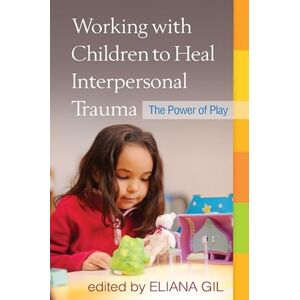 Working with Children to Heal Interpersonal Trauma: The Power of Play Working with Children to Heal Interpersonal Trauma: The Power of Play