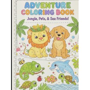 Talib, Arbab Adventure Coloring Book Fun Jungle Animals, Cute Pets, and Sea Friends to Color for Kids Talib, Arbab Adventure Coloring Book Fun Jungle Animals, Cute Pets, and Sea Friends to Color for Kids