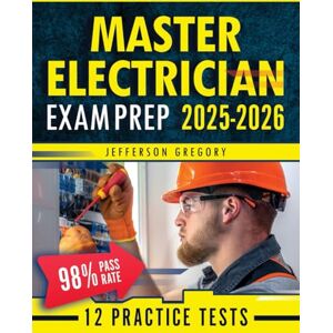 Gregory, Jefferson Master Electrician Exam Prep: Complete NEC 2025/2026 Study Guide with Step-by-Step Calculations, Real-World Applications, and Expert Strategies to Pass Your Exam and Elevate Your Career. Gregory, Jefferson Master Electrician Exam Prep: Complete NEC 2025/2026 Study Guide with Step-by-Step Calculations, Real-World Applications, and Expert Strategies to Pass Your Exam and Elevate Your Career.