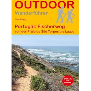 Rühlig, Nina Portugal: Fischerweg von der Praia de São Torpes bis Lagos: Unterwegs auf dem Fernwanderweg: Wanderrouten, Wegbeschreibung, Reise-Infos und GPS-Tracks für die Wanderung Rühlig, Nina Portugal: Fischerweg von der Praia de São Torpes bis Lagos: Unterwegs auf dem Fernwanderweg: Wanderrouten, Wegbeschreibung, Reise-Infos und GPS-Tracks für die Wanderung