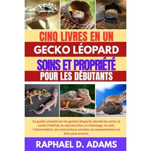 D. ADAMS, RAPHAEL GECKO LÉOPARD MANUEL DU PROPRIÉTAIRE D'ANIMAUX DE COMPAGNIE D. ADAMS, RAPHAEL GECKO LÉOPARD MANUEL DU PROPRIÉTAIRE D'ANIMAUX DE COMPAGNIE