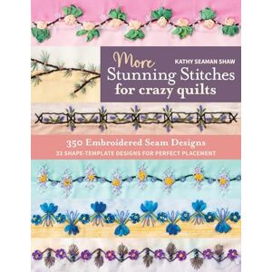 Seaman Shaw, Kathy More Stunning Stitches for Crazy Quilts: 350 embroidered seam designs; 33 shape-template designs for perfect placement Seaman Shaw, Kathy More Stunning Stitches for Crazy Quilts: 350 embroidered seam designs; 33 shape-template designs for perfect placement