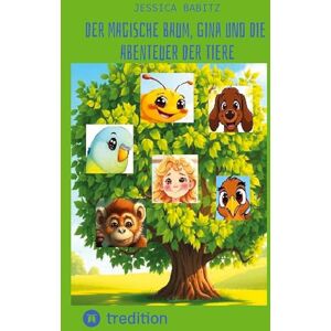 Babitz, Jessica Der magische Baum, Gina und die Abenteuer der Tiere Babitz, Jessica Der magische Baum, Gina und die Abenteuer der Tiere