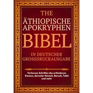Anonymous Äthiopische Apokryphenbibel in deutscher Sprache (Großdruck): Verlorene Schriften des orthodoxen Kanons, darunter Henoch, Baruch, Tobit und mehr Anonymous Äthiopische Apokryphenbibel in deutscher Sprache (Großdruck): Verlorene Schriften des orthodoxen Kanons, darunter Henoch, Baruch, Tobit und mehr