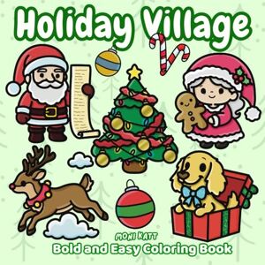 Katt, Moni Holiday Village A Bold and Easy Coloring Book: Christmas Season at Santa's Workshop in the North Pole (Bold and Easy Coloring Books by Moni Katt) Katt, Moni Holiday Village A Bold and Easy Coloring Book: Christmas Season at Santa's Workshop in the North Pole (Bold and Easy Coloring Books by Moni Katt)