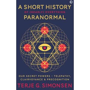 Terje G. Simonsen A Short History of (Nearly) Everything Paranormal: Our Secret Powers: Telepathy, Clairvoyance and Precognition (Winner of the Parapsychological ... – Telepathy, Clairvoyance & Precognition Terje G. Simonsen A Short History of (Nearly) Everything Paranormal: Our Secret Powers: Telepathy, Clairvoyance and Precognition (Winner of the Parapsychological ... – Telepathy, Clairvoyance & Precognition