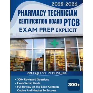 PUBLISHING, PREPQUEST PTCB EXAM PREP 2025-2026 EXPLICIT: 300+ reviewed questions, expert secret guide, and mindset to success PUBLISHING, PREPQUEST PTCB EXAM PREP 2025-2026 EXPLICIT: 300+ reviewed questions, expert secret guide, and mindset to success