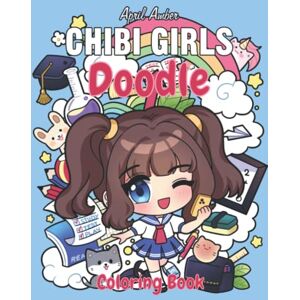 Amber, April Chibi Girls Doodle Coloring Book: For Kids And Adults, Cute Girls With Their Adorable Animal Friends Set In Fun Kawaii Doodle Scenes Amber, April Chibi Girls Doodle Coloring Book: For Kids And Adults, Cute Girls With Their Adorable Animal Friends Set In Fun Kawaii Doodle Scenes