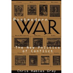 Hables Gray, Chris Postmodern War: The New Politics of Conflict Hables Gray, Chris Postmodern War: The New Politics of Conflict