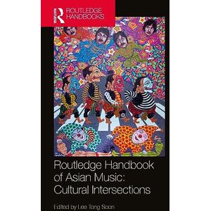 Routledge Handbook of Asian Music: Cultural Intersections Routledge Handbook of Asian Music: Cultural Intersections