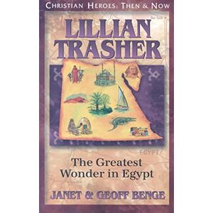 Janet Benge Lillian Trasher: The Greatest Wonder in Egypt (Christian Heroes: Then & Now) Janet Benge Lillian Trasher: The Greatest Wonder in Egypt (Christian Heroes: Then & Now)