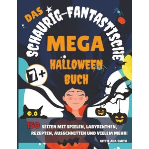 Smith, Kittie Ana Das Schaurig-Fantastische Mega-Halloween-Buch: Super-Halloween-Paket: Male deine Monster aus, bastel gruselige Kostüme selbst, schneide Lesezeichen ... schaurig-leckere Rezepte aus. Farbausgabe. Smith, Kittie Ana Das Schaurig-Fantastische Mega-Halloween-Buch: Super-Halloween-Paket: Male deine Monster aus, bastel gruselige Kostüme selbst, schneide Lesezeichen ... schaurig-leckere Rezepte aus. Farbausgabe.