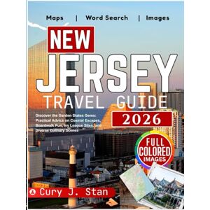 Stan, Cury J. New Jersey Travel Guide 2026: Discover the Garden States Gems: Practical Advice on Coastal Escapes, Boardwalk Fun, Ivy League Sites, and Diverse Culinary Scenes Stan, Cury J. New Jersey Travel Guide 2026: Discover the Garden States Gems: Practical Advice on Coastal Escapes, Boardwalk Fun, Ivy League Sites, and Diverse Culinary Scenes