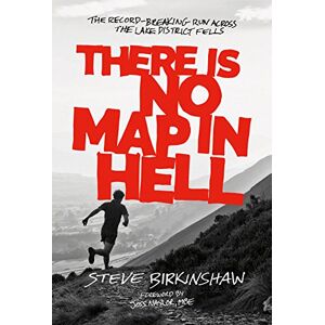 Steve Birkinshaw There is No Map in Hell: The Record-Breaking Run Across the Lake District Fells Steve Birkinshaw There is No Map in Hell: The Record-Breaking Run Across the Lake District Fells