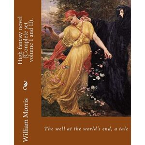 Morris, William The well at the world's end, a tale. By: William Morris (Complete set volume I and II).: High fantasy novel Morris, William The well at the world's end, a tale. By: William Morris (Complete set volume I and II).: High fantasy novel