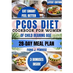 J.Penrose, Fiona PCOS DIET COOKBOOK FOR WOMEN OF CHILDBEARING AGE: Nourishing Recipes to Balance Hormones, Support Fertility, and Relieve PCOS Symptoms Naturally—Before, During, and After Pregnancy J.Penrose, Fiona PCOS DIET COOKBOOK FOR WOMEN OF CHILDBEARING AGE: Nourishing Recipes to Balance Hormones, Support Fertility, and Relieve PCOS Symptoms Naturally—Before, During, and After Pregnancy