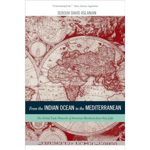 Aslanian, Sebouh David From the Indian Ocean to the Mediterranean: The Global Trade Networks of Armenian Merchants from New Julfa: 17 (California World History Library) Aslanian, Sebouh David From the Indian Ocean to the Mediterranean: The Global Trade Networks of Armenian Merchants from New Julfa: 17 (California World History Library)