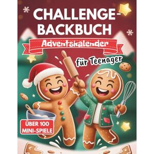 Griehner, Julian Challenge-Backbuch Adventskalender für Teenager: 24 Tage Spaß mit coolen Backrezepten und kreativen Spielen für Zwei Spannende 1 gegen 1 Duelle und lustige Battles um den Backthron Griehner, Julian Challenge-Backbuch Adventskalender für Teenager: 24 Tage Spaß mit coolen Backrezepten und kreativen Spielen für Zwei Spannende 1 gegen 1 Duelle und lustige Battles um den Backthron