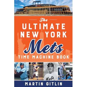 GITLIN, MARTIN The Ultimate New York Mets Time Machine Book GITLIN, MARTIN The Ultimate New York Mets Time Machine Book