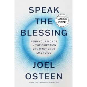 Osteen, Joel Speak the Blessing: Send Your Words in the Direction You Want Your Life to Go Osteen, Joel Speak the Blessing: Send Your Words in the Direction You Want Your Life to Go