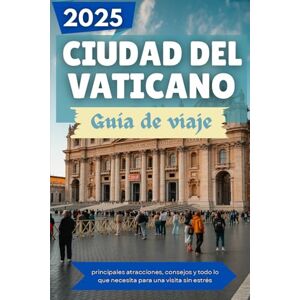 Rivera, Matthew K. CIUDAD DEL VATICANO Guía de viaje 2025: principales atracciones, consejos y todo lo que necesita para una visita sin estrés Rivera, Matthew K. CIUDAD DEL VATICANO Guía de viaje 2025: principales atracciones, consejos y todo lo que necesita para una visita sin estrés