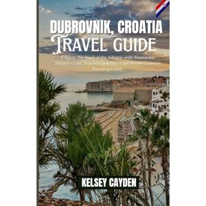 Cayden, Kelsey Dubrovnik, Croatia Travel guide: Explore the Pearl of the Adriatic with Itineraries, Hidden Gems, Beaches, and Day Trips Across Croatia's Stunning Coast. Cayden, Kelsey Dubrovnik, Croatia Travel guide: Explore the Pearl of the Adriatic with Itineraries, Hidden Gems, Beaches, and Day Trips Across Croatia's Stunning Coast.