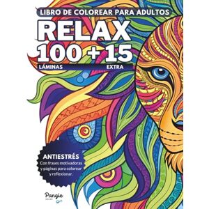 Publishing, Pangie RELAX Libro de colorear para adultos. 100 dibujos A4 para colorear y relajar la mente.: Colorea, inspira calma y libera tu estrés con patrones ... motivadoras y páginas para reflexionar. Publishing, Pangie RELAX Libro de colorear para adultos. 100 dibujos A4 para colorear y relajar la mente.: Colorea, inspira calma y libera tu estrés con patrones ... motivadoras y páginas para reflexionar.
