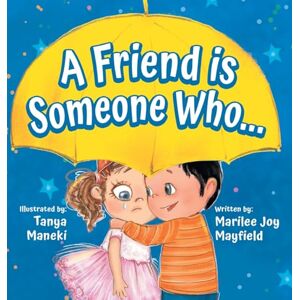 Mayfield, Marilee A Friend Is Someone Who A Children's Book About Friendship for Kids Ages 3-9 Discover the Keys of Kindness to Making Friends, Being a Good Friend, & Growing Friendships Mayfield, Marilee A Friend Is Someone Who A Children's Book About Friendship for Kids Ages 3-9 Discover the Keys of Kindness to Making Friends, Being a Good Friend, & Growing Friendships