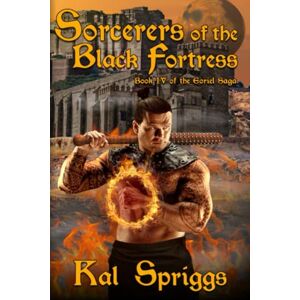 Spriggs, Kal Sorcerers of the Black Fortress (The Eoriel Saga) Spriggs, Kal Sorcerers of the Black Fortress (The Eoriel Saga)