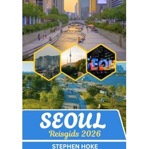 Hoke, Stephen Reisgids Seoul 2026: De stad die nooit in stilte slaapt een tapijt van tijd en technologie Hoke, Stephen Reisgids Seoul 2026: De stad die nooit in stilte slaapt een tapijt van tijd en technologie