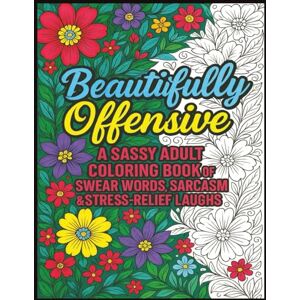 Rodriguez Beautifully Offensive: A Sassy Adult Coloring Book of Swear Words, Funny Quotes, and Sarcastic Sayings for Stress Relief and Relaxation Perfect Gift ... Who Love to Laugh and Color Away the Chaos Rodriguez Beautifully Offensive: A Sassy Adult Coloring Book of Swear Words, Funny Quotes, and Sarcastic Sayings for Stress Relief and Relaxation Perfect Gift ... Who Love to Laugh and Color Away the Chaos
