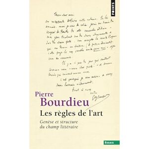 Bourdieu, Pierre Les règles de l'art : Genèse et structure du champ littéraire Bourdieu, Pierre Les règles de l'art : Genèse et structure du champ littéraire