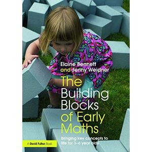 Bennett, Elaine The Building Blocks of Early Maths: Bringing key concepts to life for 3-6 year olds Bennett, Elaine The Building Blocks of Early Maths: Bringing key concepts to life for 3-6 year olds