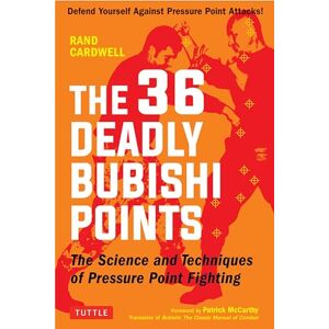 Rand Cardwell The 36 Deadly Bubishi Points: The Science and Techniques of Pressure Point Fighting Defend Yourself Against Pressure Point Attacks! Rand Cardwell The 36 Deadly Bubishi Points: The Science and Techniques of Pressure Point Fighting Defend Yourself Against Pressure Point Attacks!