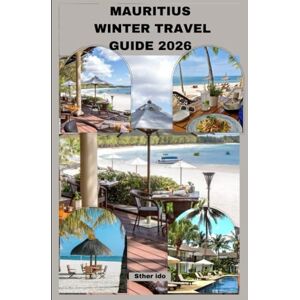 Ido, Sther MAURITIUS WINTER TRAVEL GUIDE 2026 (Journey of Discovery) Ido, Sther MAURITIUS WINTER TRAVEL GUIDE 2026 (Journey of Discovery)
