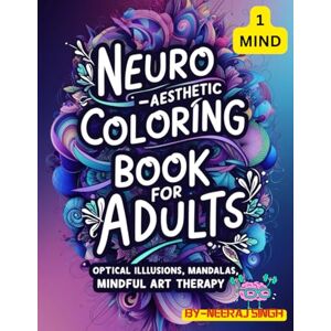 Singh, Mr. Neeraj Neuro-Aesthetic Coloring Book for Adults: Optical Illusions, Mandalas & Mindful Art Therapy.: Sacred Geometry, Mandalas & Brain-Inspired Patterns to Unlock Inner Peace. Singh, Mr. Neeraj Neuro-Aesthetic Coloring Book for Adults: Optical Illusions, Mandalas & Mindful Art Therapy.: Sacred Geometry, Mandalas & Brain-Inspired Patterns to Unlock Inner Peace.
