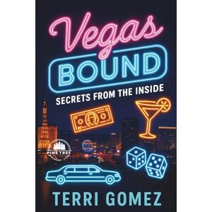 Gomez, Terri Vegas Bound: Secrets from the Inside Gomez, Terri Vegas Bound: Secrets from the Inside
