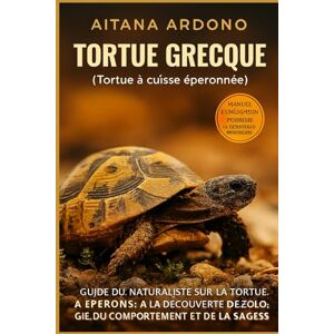 ARDONO, AITANA La tortue grecque (Tortue à éperons): Guide naturaliste de la tortue à éperons : découverte de l’écologie, du comportement et de la sagesse ancestrale d’un emblème méditerranéen ARDONO, AITANA La tortue grecque (Tortue à éperons): Guide naturaliste de la tortue à éperons : découverte de l’écologie, du comportement et de la sagesse ancestrale d’un emblème méditerranéen