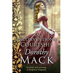 Mack, Dorothy An Unconventional Courtship: Love and adventure in Regency England (Dorothy Mack Regency Romances) Mack, Dorothy An Unconventional Courtship: Love and adventure in Regency England (Dorothy Mack Regency Romances)