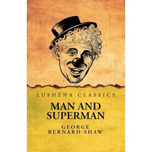 George Bernard Shaw Man and Superman George Bernard Shaw Man and Superman