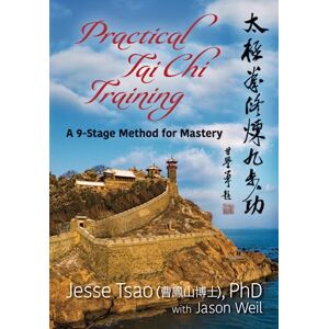 Tsao, Jesse Practical Tai Chi Training: A 9-Stage Method for Mastery Tsao, Jesse Practical Tai Chi Training: A 9-Stage Method for Mastery
