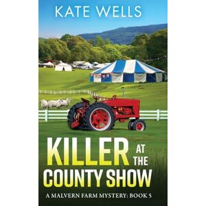 Wells, Kate Killer at the County Show: A complex, intriguing, cozy mystery from Kate Wells (The Malvern Mysteries, 5) Wells, Kate Killer at the County Show: A complex, intriguing, cozy mystery from Kate Wells (The Malvern Mysteries, 5)