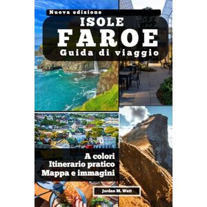 Watt, Jordan GUIDA TURISTICA DELLE ISOLE FAROE: Dove l'oceano ruggisce e regna il silenzio. Sentieri, tradizioni e vita ai confini del Nord. Watt, Jordan GUIDA TURISTICA DELLE ISOLE FAROE: Dove l'oceano ruggisce e regna il silenzio. Sentieri, tradizioni e vita ai confini del Nord.